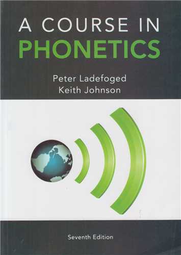 A COURSE IN PHONETICS